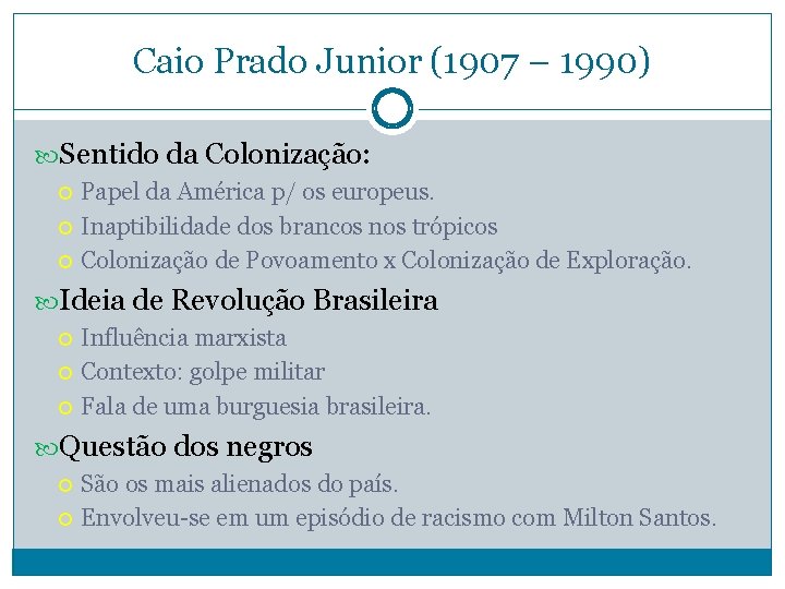 Caio Prado Junior (1907 – 1990) Sentido da Colonização: Papel da América p/ os