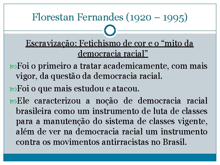 Florestan Fernandes (1920 – 1995) Escravização: Fetichismo de cor e o “mito da democracial”