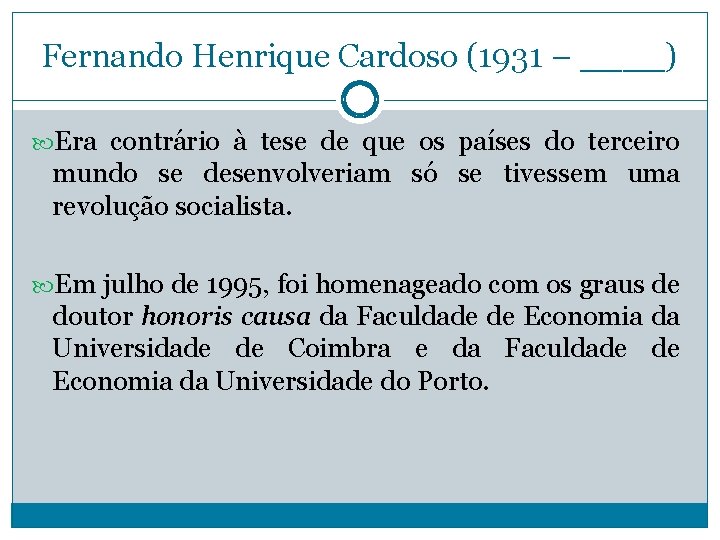 Fernando Henrique Cardoso (1931 – ____) Era contrário à tese de que os países