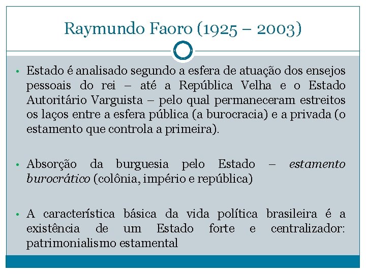 Raymundo Faoro (1925 – 2003) • Estado é analisado segundo a esfera de atuação