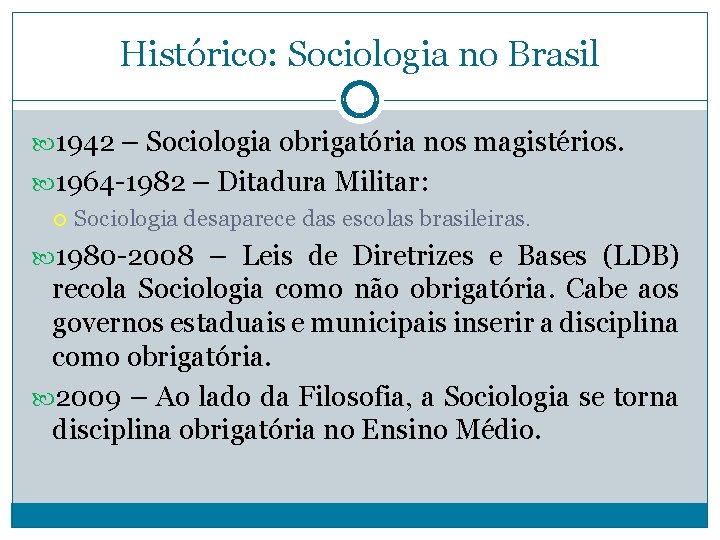Histórico: Sociologia no Brasil 1942 – Sociologia obrigatória nos magistérios. 1964 -1982 – Ditadura