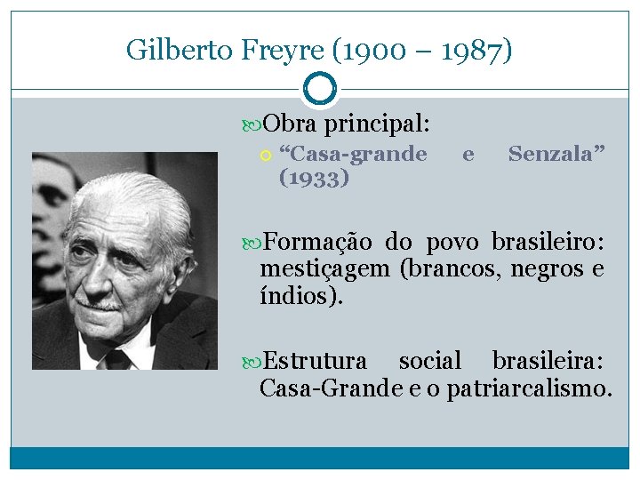 Gilberto Freyre (1900 – 1987) Obra principal: “Casa-grande (1933) e Senzala” Formação do povo