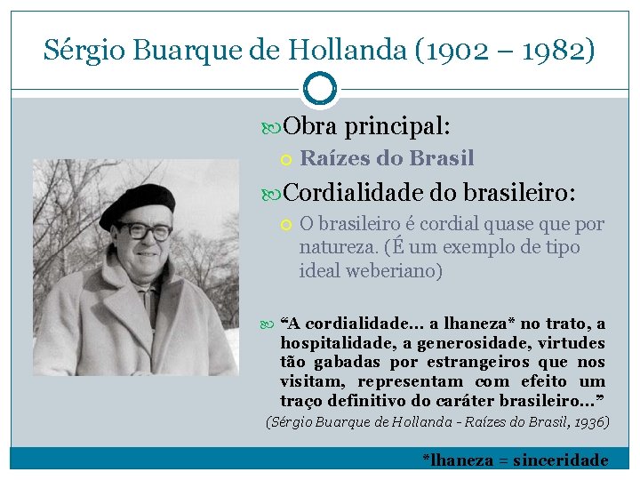 Sérgio Buarque de Hollanda (1902 – 1982) Obra principal: Raízes do Brasil Cordialidade do