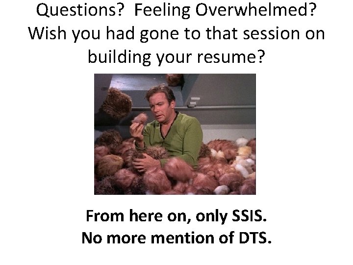 Questions? Feeling Overwhelmed? Wish you had gone to that session on building your resume? Questions? Feeling Overwhelmed? Wish you had gone to that session on building your resume?
