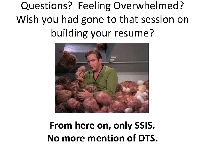 Questions? Feeling Overwhelmed? Wish you had gone to that session on building your resume?