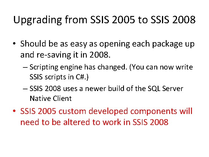 Upgrading from SSIS 2005 to SSIS 2008 • Should be as easy as opening