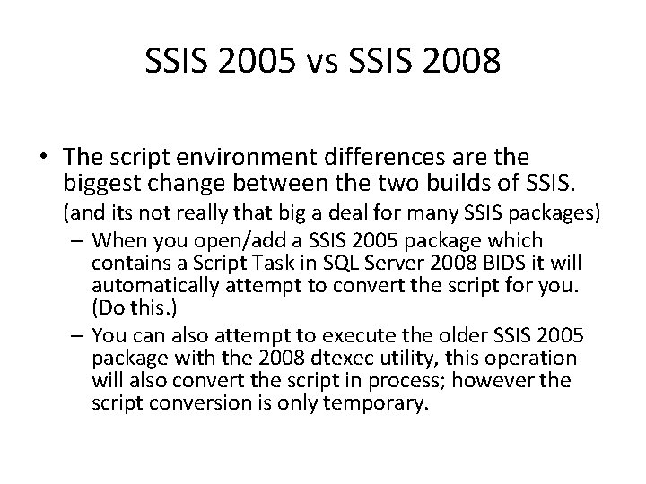 SSIS 2005 vs SSIS 2008 • The script environment differences are the biggest change SSIS 2005 vs SSIS 2008 • The script environment differences are the biggest change