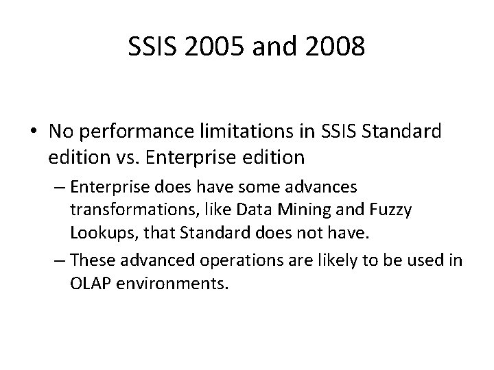 SSIS 2005 and 2008 • No performance limitations in SSIS Standard edition vs. Enterprise