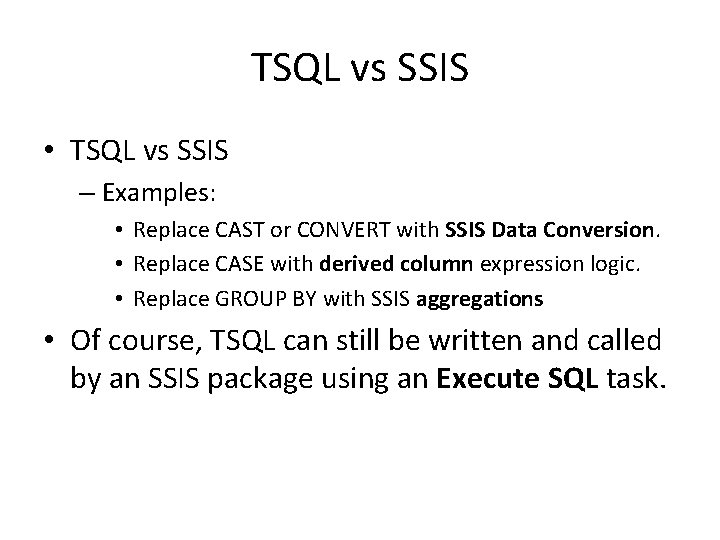 TSQL vs SSIS • TSQL vs SSIS – Examples: • Replace CAST or CONVERT