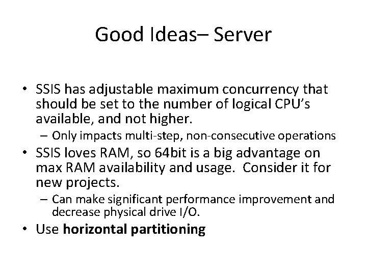 Good Ideas– Server • SSIS has adjustable maximum concurrency that should be set to Good Ideas– Server • SSIS has adjustable maximum concurrency that should be set to