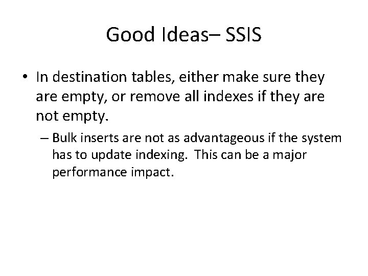 Good Ideas– SSIS • In destination tables, either make sure they are empty, or Good Ideas– SSIS • In destination tables, either make sure they are empty, or