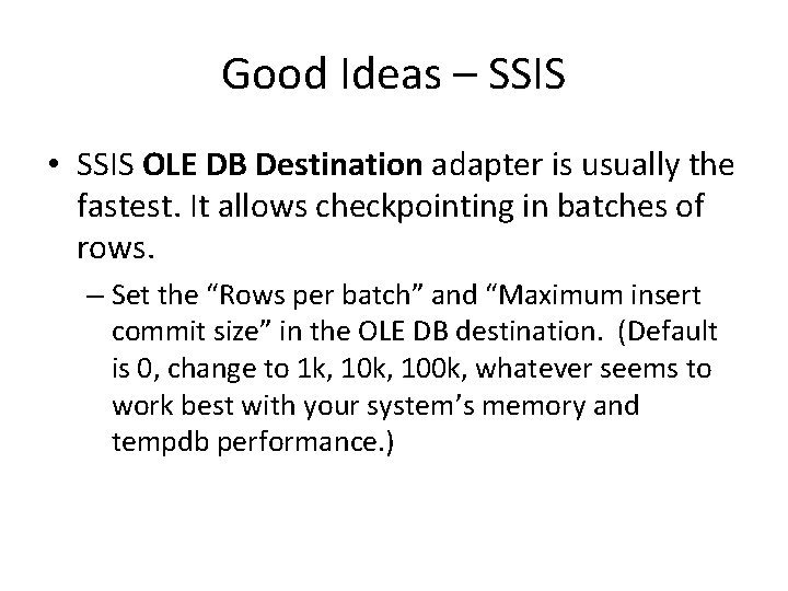 Good Ideas – SSIS • SSIS OLE DB Destination adapter is usually the fastest.