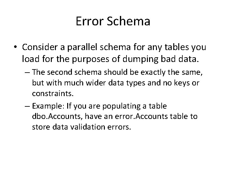 Error Schema • Consider a parallel schema for any tables you load for the Error Schema • Consider a parallel schema for any tables you load for the