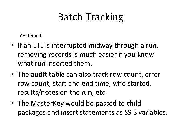 Batch Tracking Continued… • If an ETL is interrupted midway through a run, removing