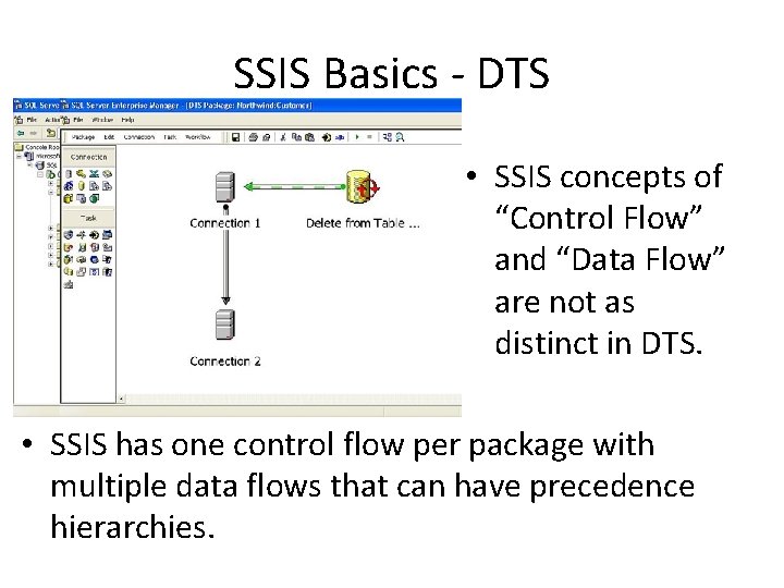 SSIS Basics - DTS • SSIS concepts of “Control Flow” and “Data Flow” are