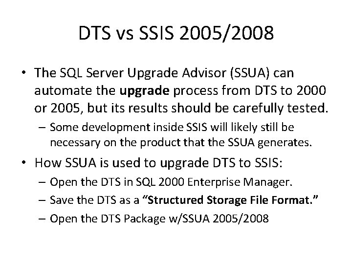 DTS vs SSIS 2005/2008 • The SQL Server Upgrade Advisor (SSUA) can automate the