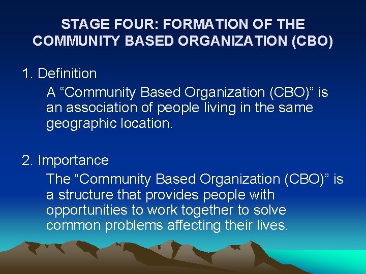 STAGE FOUR: FORMATION OF THE COMMUNITY BASED ORGANIZATION (CBO) 1. Definition A “Community Based