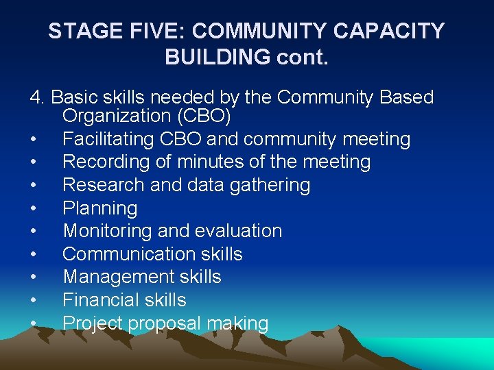 STAGE FIVE: COMMUNITY CAPACITY BUILDING cont. 4. Basic skills needed by the Community Based