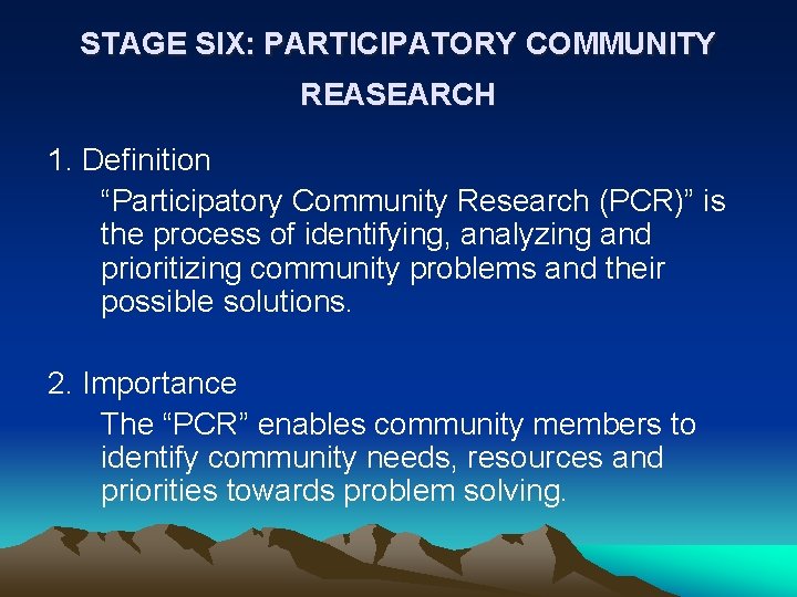 STAGE SIX: PARTICIPATORY COMMUNITY REASEARCH 1. Definition “Participatory Community Research (PCR)” is the process