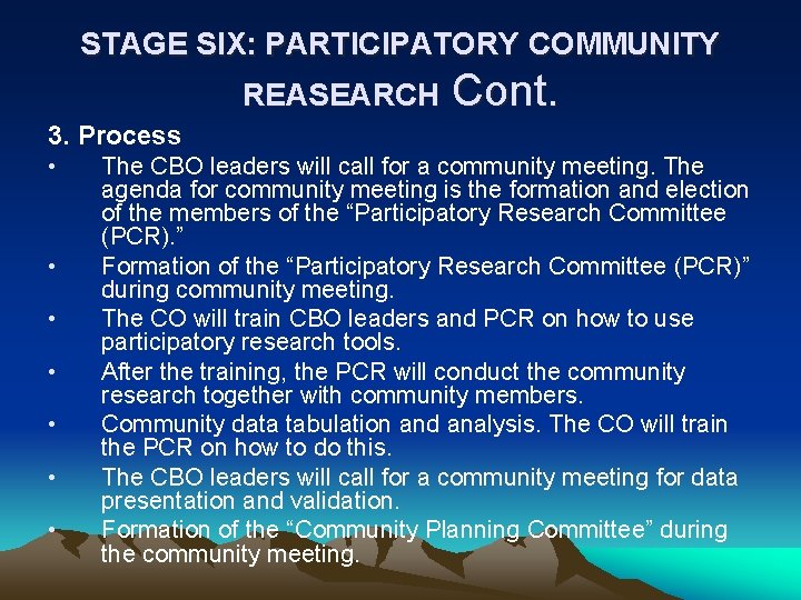 STAGE SIX: PARTICIPATORY COMMUNITY REASEARCH Cont. 3. Process • • The CBO leaders will