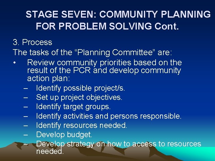 STAGE SEVEN: COMMUNITY PLANNING FOR PROBLEM SOLVING Cont. 3. Process The tasks of the