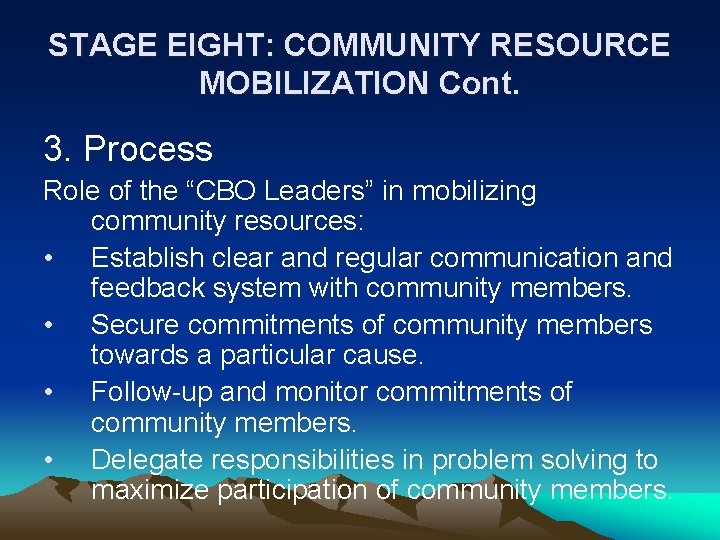 STAGE EIGHT: COMMUNITY RESOURCE MOBILIZATION Cont. 3. Process Role of the “CBO Leaders” in