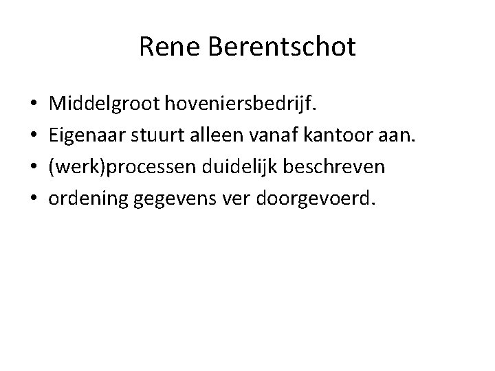 Rene Berentschot • • Middelgroot hoveniersbedrijf. Eigenaar stuurt alleen vanaf kantoor aan. (werk)processen duidelijk