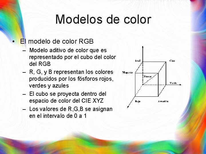 Modelos de color • El modelo de color RGB – Modelo aditivo de color