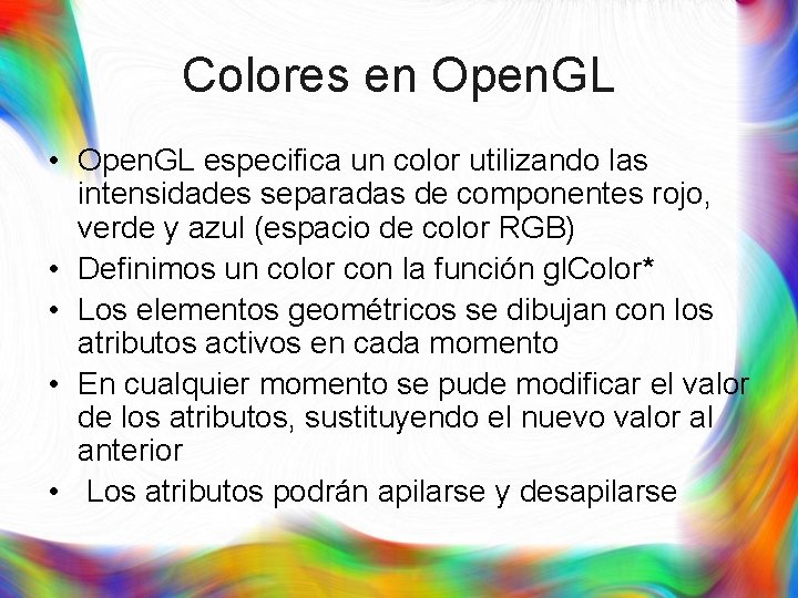 Colores en Open. GL • Open. GL especifica un color utilizando las intensidades separadas