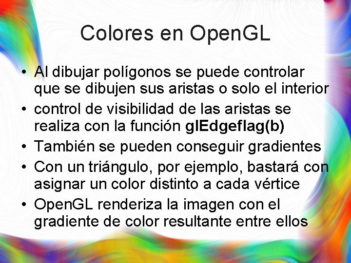 Colores en Open. GL • Al dibujar polígonos se puede controlar que se dibujen