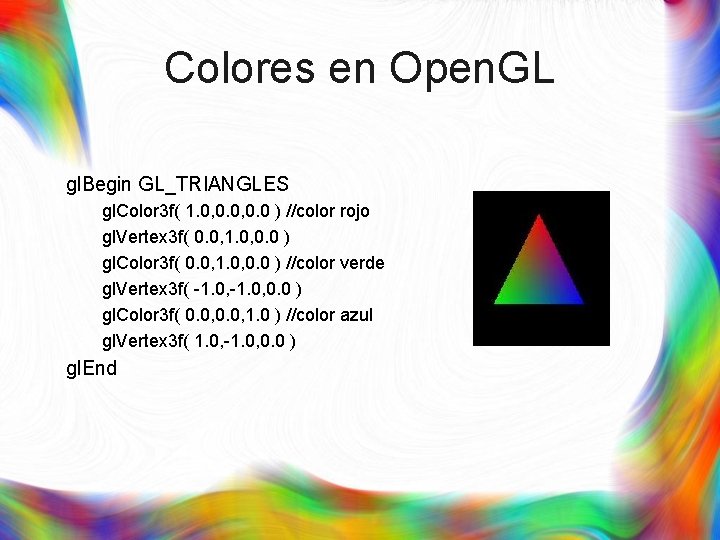Colores en Open. GL gl. Begin GL_TRIANGLES gl. Color 3 f( 1. 0, 0.