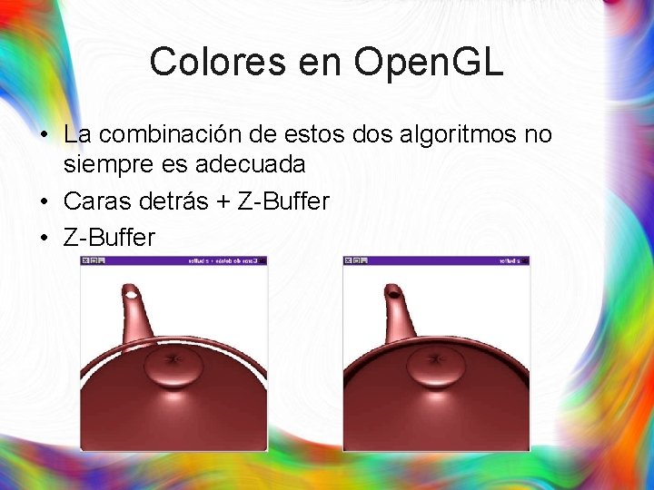 Colores en Open. GL • La combinación de estos dos algoritmos no siempre es