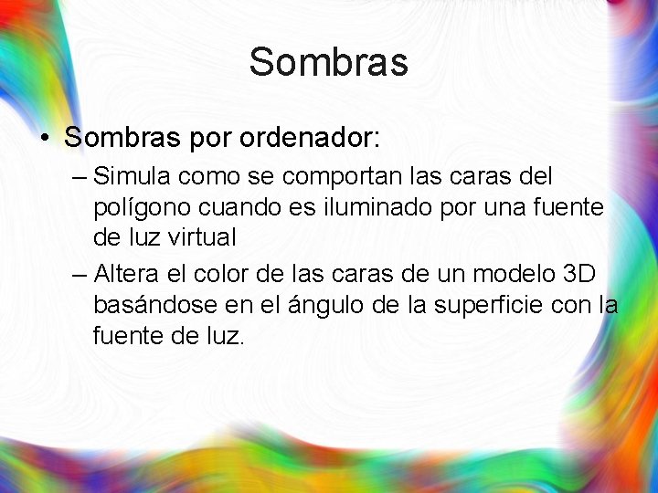 Sombras • Sombras por ordenador: – Simula como se comportan las caras del polígono