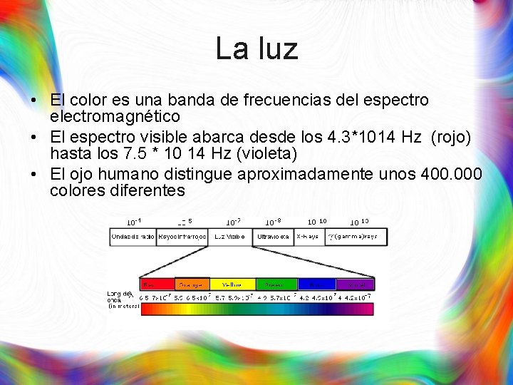 La luz • El color es una banda de frecuencias del espectro electromagnético •