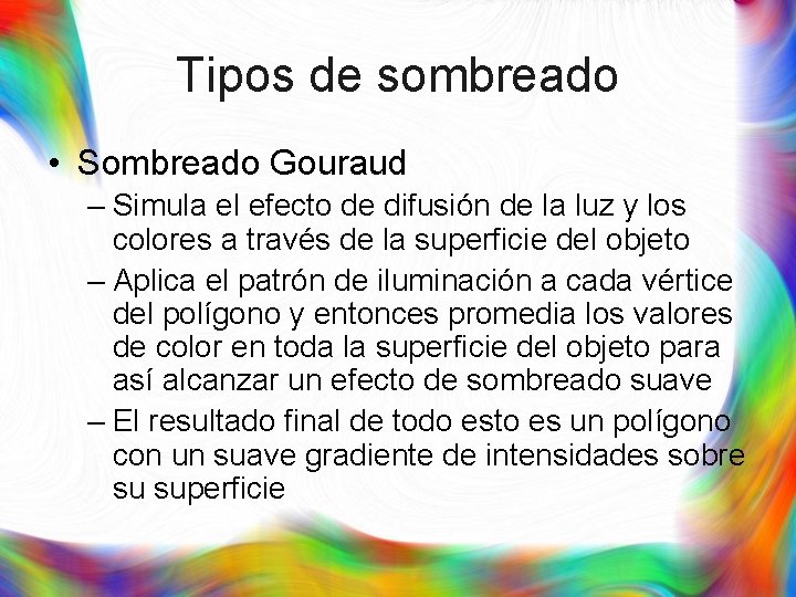 Tipos de sombreado • Sombreado Gouraud – Simula el efecto de difusión de la