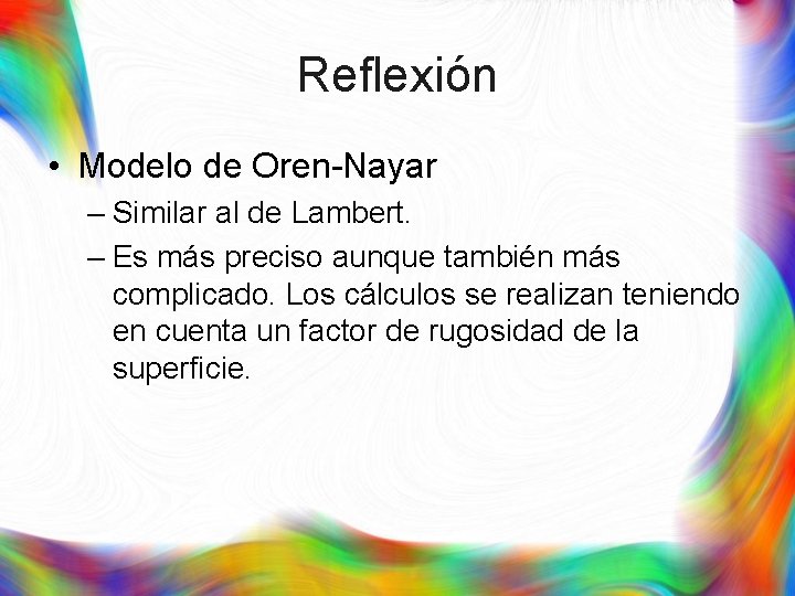 Reflexión • Modelo de Oren-Nayar – Similar al de Lambert. – Es más preciso