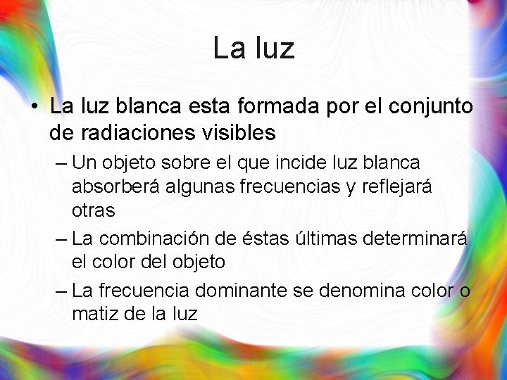 La luz • La luz blanca esta formada por el conjunto de radiaciones visibles