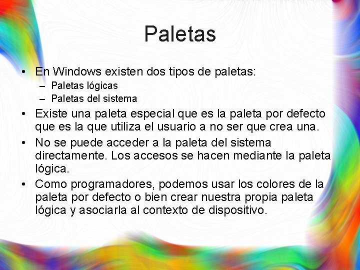 Paletas • En Windows existen dos tipos de paletas: – Paletas lógicas – Paletas