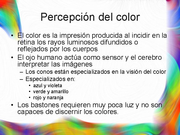 Percepción del color • El color es la impresión producida al incidir en la