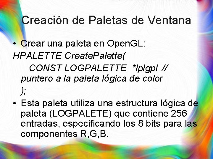 Creación de Paletas de Ventana • Crear una paleta en Open. GL: HPALETTE Create.