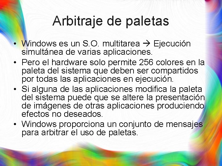 Arbitraje de paletas • Windows es un S. O. multitarea Ejecución simultánea de varias