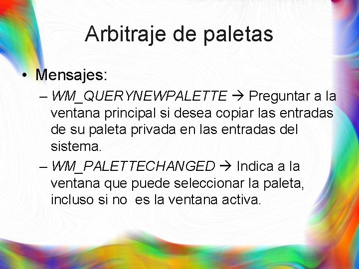 Arbitraje de paletas • Mensajes: – WM_QUERYNEWPALETTE Preguntar a la ventana principal si desea