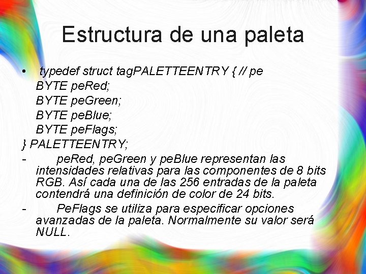 Estructura de una paleta • typedef struct tag. PALETTEENTRY { // pe BYTE pe.