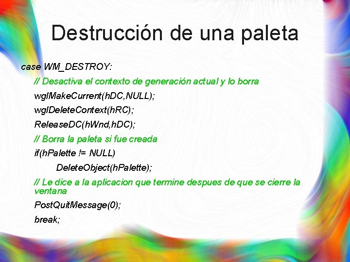 Destrucción de una paleta case WM_DESTROY: // Desactiva el contexto de generación actual y