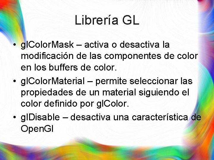 Librería GL • gl. Color. Mask – activa o desactiva la modificación de las