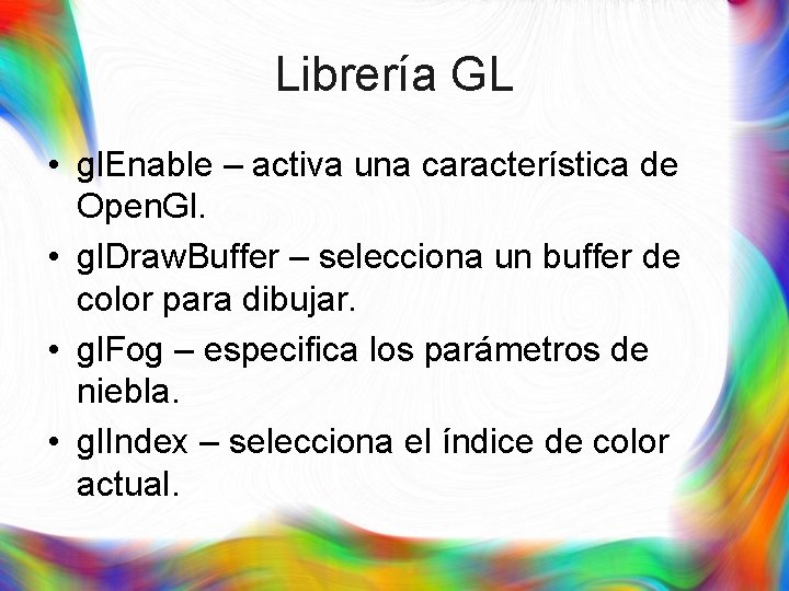 Librería GL • gl. Enable – activa una característica de Open. Gl. • gl.