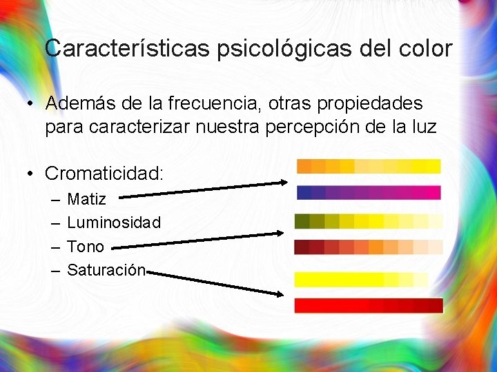 Características psicológicas del color • Además de la frecuencia, otras propiedades para caracterizar nuestra