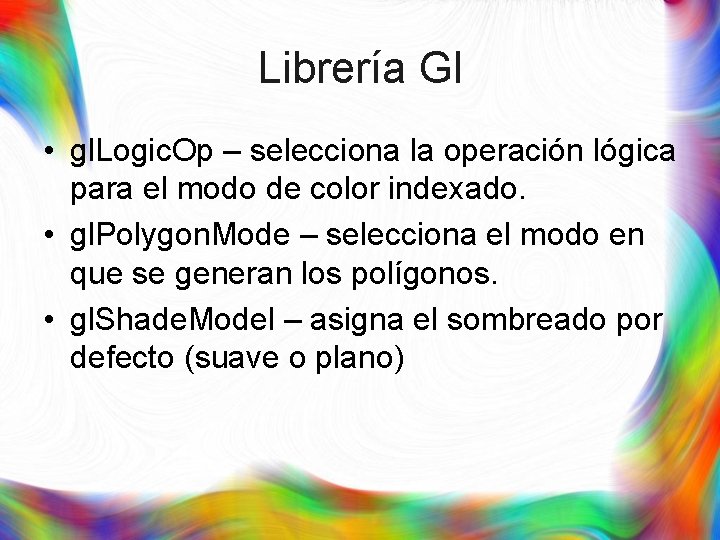 Librería Gl • gl. Logic. Op – selecciona la operación lógica para el modo