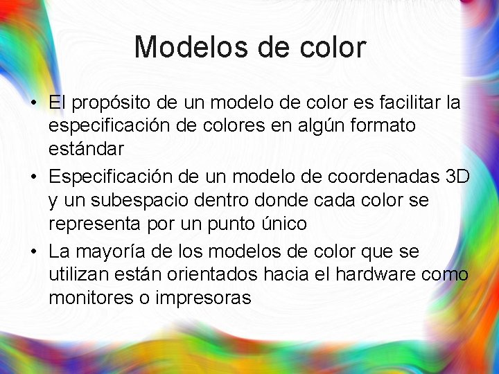 Modelos de color • El propósito de un modelo de color es facilitar la