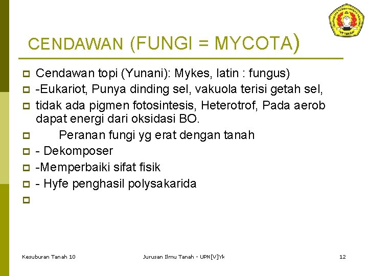 CENDAWAN (FUNGI = MYCOTA) p p p p Cendawan topi (Yunani): Mykes, latin :
